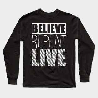 Believe..Repent..Live Long Sleeve T-Shirt